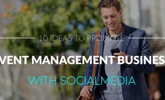 10 IDEAS TO PROMOTE EVENT MANAGEMENT BUSINESS WITH SOCIAL MEDIA