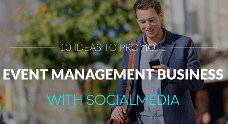 10 IDEAS TO PROMOTE EVENT MANAGEMENT BUSINESS WITH SOCIAL MEDIA