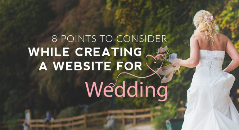 8 POINTS TO CONSIDER WHILE CREATING A WEDDING WEBSITE