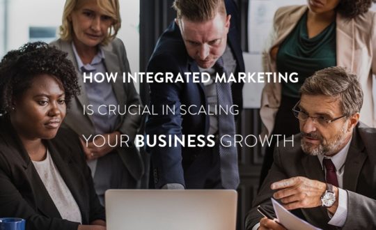 How Integrated Marketing is Crucial in Scaling Your Business Growth