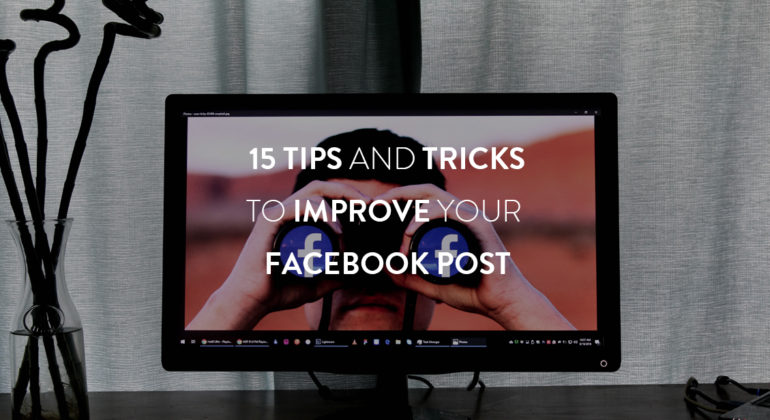 15 Tips and Tricks to Improve your Facebook Post
